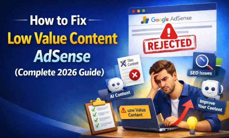 How to Fix Low Value Content AdSense Rejection (2026 Step-by-Step Guide)