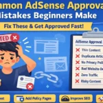 Common AdSense Approval Mistakes Beginners Make (Fix Rejection Fast)