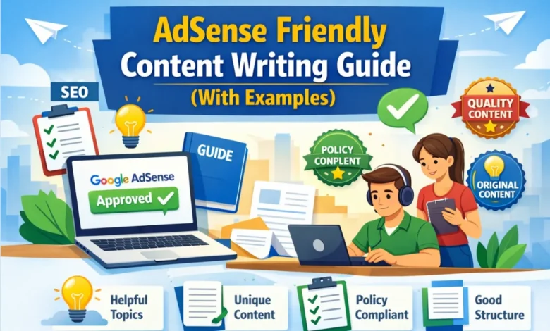 AdSense Friendly Content Writing Guide (With Examples)