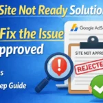 AdSense Site Not Ready Solution: How to Fix the Issue & Get Approved