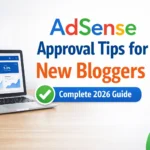 AdSense Approval Tips for New Bloggers (2026 Guide)