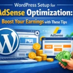 WordPress Setup for AdSense Optimization: Boost Your Earnings with These Tips