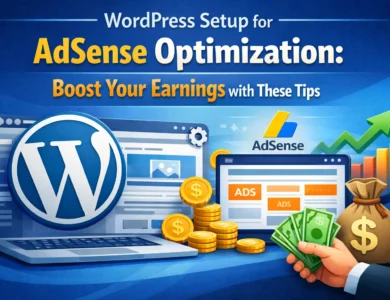 WordPress Setup for AdSense Optimization: Boost Your Earnings with These Tips